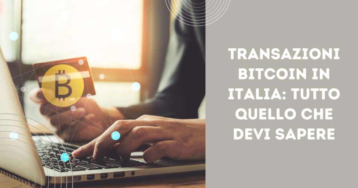 Transazioni Bitcoin in Italia: tutto quello che devi sapere