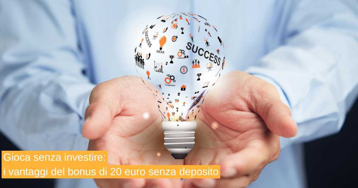 Gioca senza investire: i vantaggi del bonus di 20 euro senza deposito