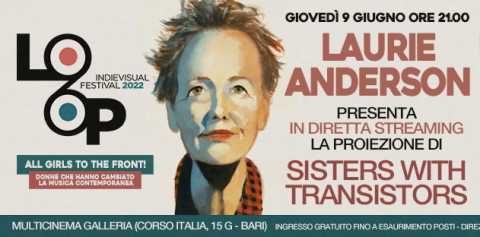 Bari, Loop Festival: Laurie Anderson presenta in diretta streaming il suo documentario 