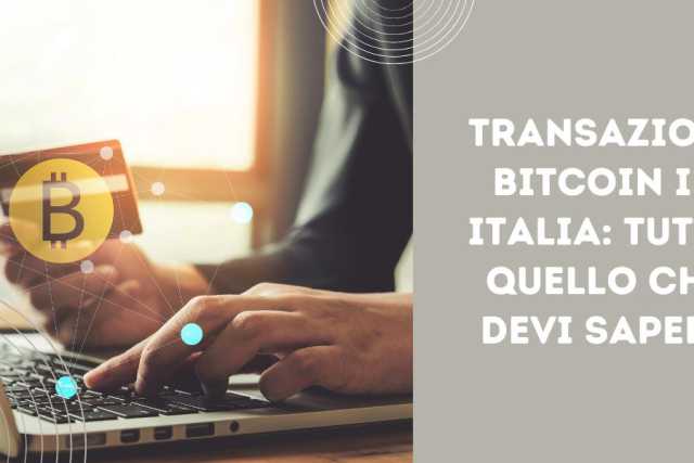 Transazioni Bitcoin in Italia: tutto quello che devi sapere